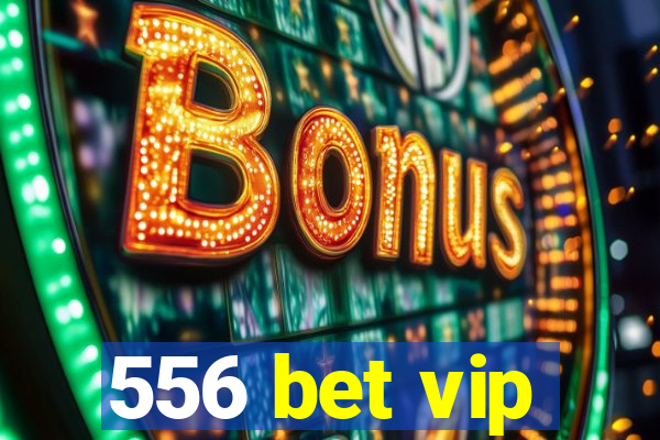 556 bet vip